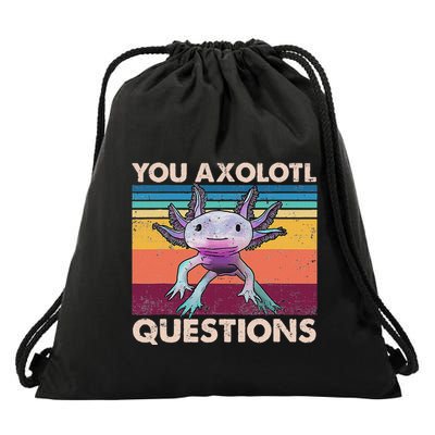 Axolotl You Axolotl Questions You Ask A Lot Of Questions Drawstring Bag