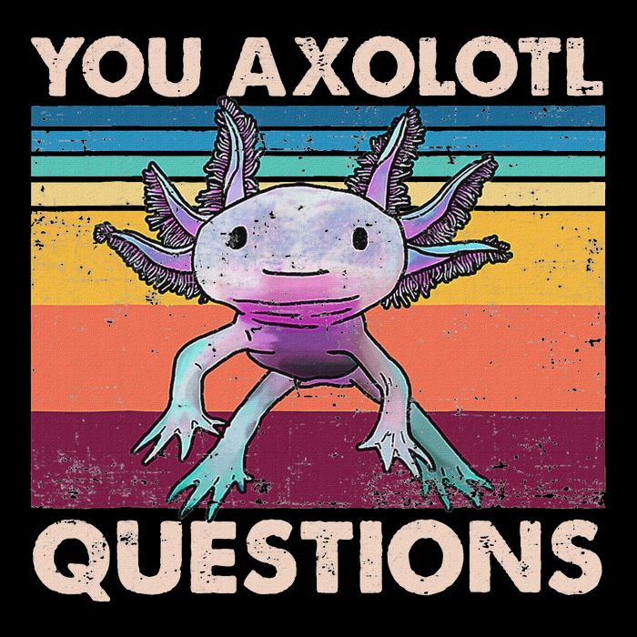 Axolotl You Axolotl Questions You Ask A Lot Of Questions Flat Bill Trucker Hat