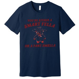 Are You A Smart Fella Or Fart Smella Premium T-Shirt