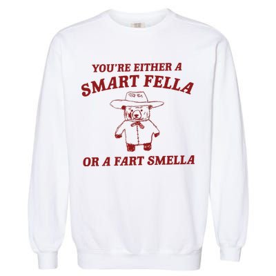 Are You A Smart Fella Or Fart Smella Garment-Dyed Sweatshirt