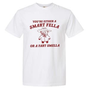 Are You A Smart Fella Or Fart Smella Garment-Dyed Heavyweight T-Shirt