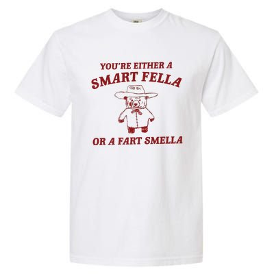 Are You A Smart Fella Or Fart Smella Garment-Dyed Heavyweight T-Shirt