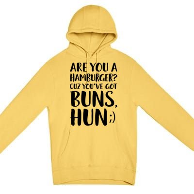 Are You A Hamburger Cuz You Gor Buns Funny Pick Up Line Gift Premium Pullover Hoodie