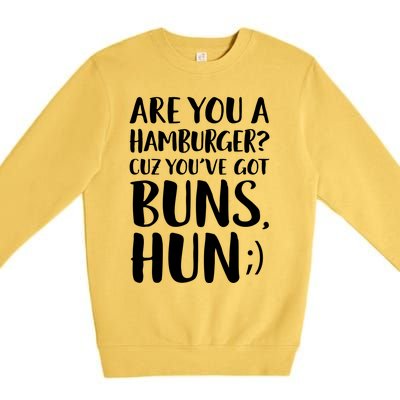 Are You A Hamburger Cuz You Gor Buns Funny Pick Up Line Gift Premium Crewneck Sweatshirt