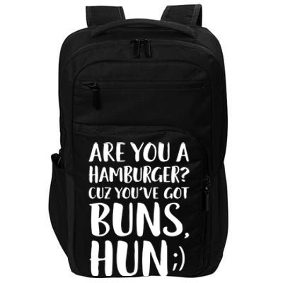 Are You A Hamburger Cuz You Gor Buns Funny Pick Up Line Gift Impact Tech Backpack