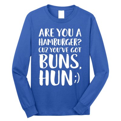 Are You A Hamburger Cuz You Gor Buns Funny Pick Up Line Gift Long Sleeve Shirt