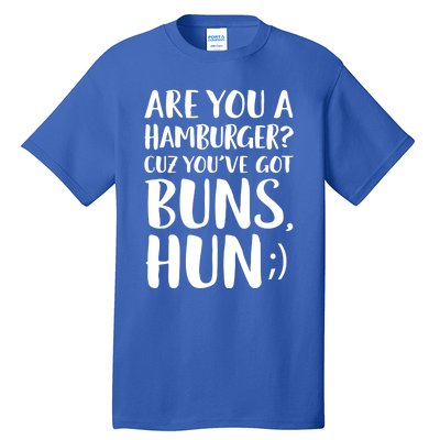 Are You A Hamburger Cuz You Gor Buns Funny Pick Up Line Gift Tall T-Shirt