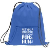 Are You A Hamburger Cuz You Gor Buns Funny Pick Up Line Gift Sweatshirt Cinch Pack Bag