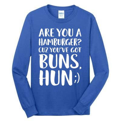 Are You A Hamburger Cuz You Gor Buns Funny Pick Up Line Gift Tall Long Sleeve T-Shirt