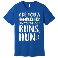 Are You A Hamburger Cuz You Gor Buns Funny Pick Up Line Gift Premium T-Shirt