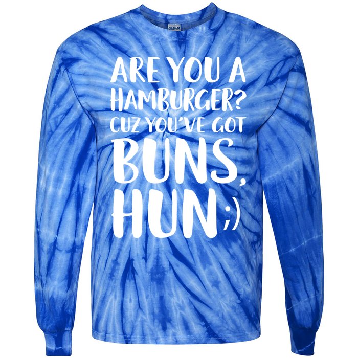 Are You A Hamburger Cuz You Gor Buns Funny Pick Up Line Gift Tie-Dye Long Sleeve Shirt