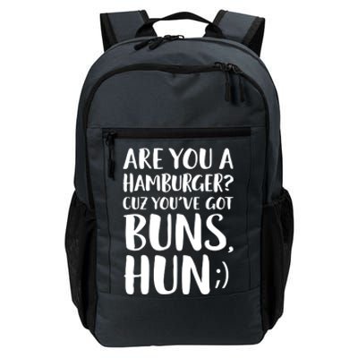 Are You A Hamburger Cuz You Gor Buns Funny Pick Up Line Gift Daily Commute Backpack