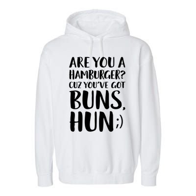 Are You A Hamburger Cuz You Gor Buns Funny Pick Up Line Gift Garment-Dyed Fleece Hoodie