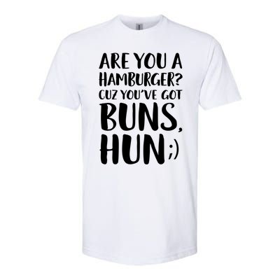 Are You A Hamburger Cuz You Gor Buns Funny Pick Up Line Gift Softstyle CVC T-Shirt