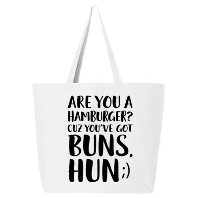 Are You A Hamburger Cuz You Gor Buns Funny Pick Up Line Gift 25L Jumbo Tote