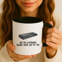 Are You A Keyboard Because You're Just My Type Funny Mug