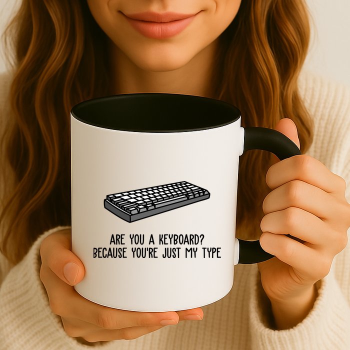 Are You A Keyboard Because You're Just My Type Funny Mug