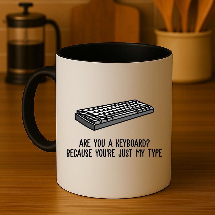Are You A Keyboard Because You're Just My Type Funny Mug