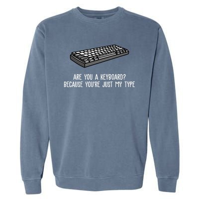 Are You A Keyboard Because You're Just My Type Funny Garment-Dyed Sweatshirt