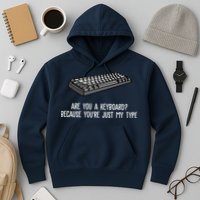 Are You A Keyboard Because You're Just My Type Funny Hoodie