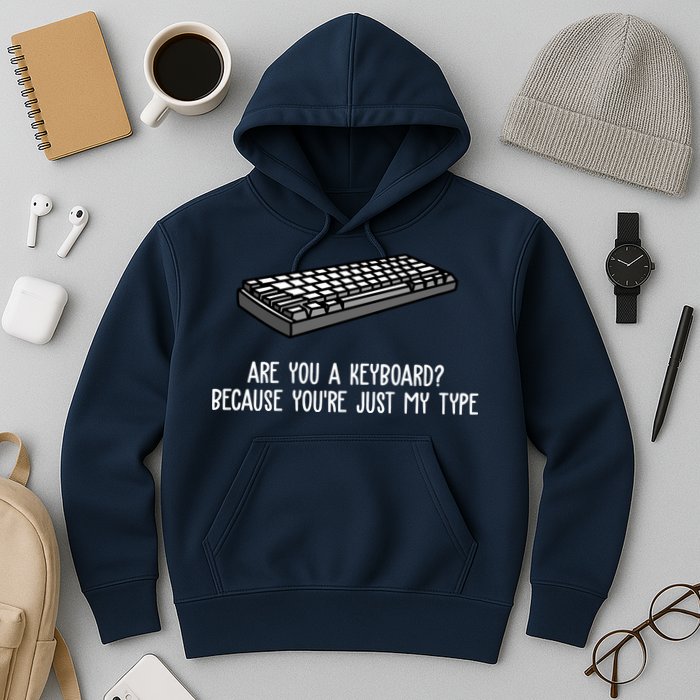 Are You A Keyboard Because You're Just My Type Funny Hoodie