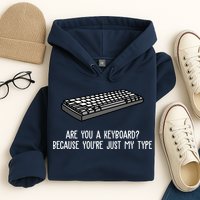 Are You A Keyboard Because You're Just My Type Funny Hoodie