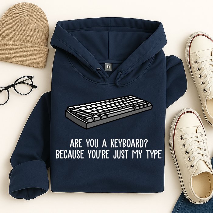 Are You A Keyboard Because You're Just My Type Funny Hoodie