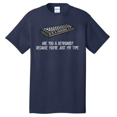 Are You A Keyboard Because You're Just My Type Funny Tall T-Shirt