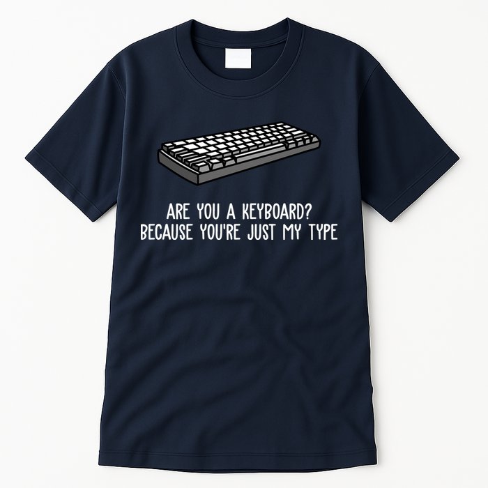 Are You A Keyboard Because You're Just My Type Funny Tall T-Shirt