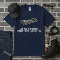 Are You A Keyboard Because You're Just My Type Funny Tall T-Shirt