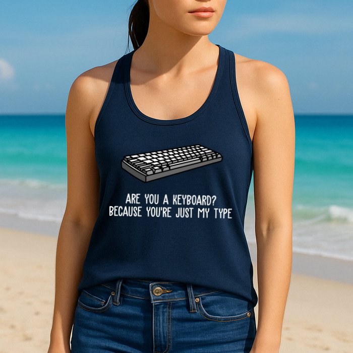 Are You A Keyboard Because You're Just My Type Funny Womens Tank Top