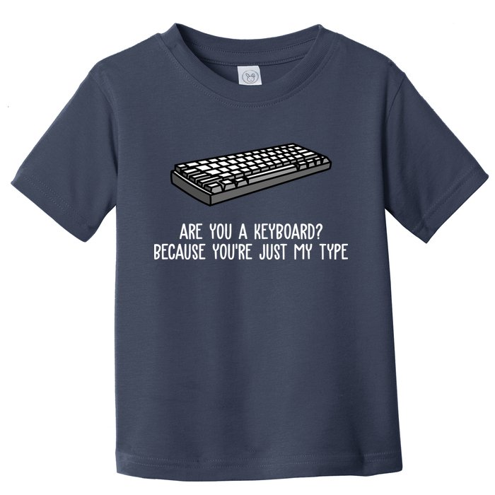 Are You A Keyboard Because You're Just My Type Funny Toddler T-Shirt