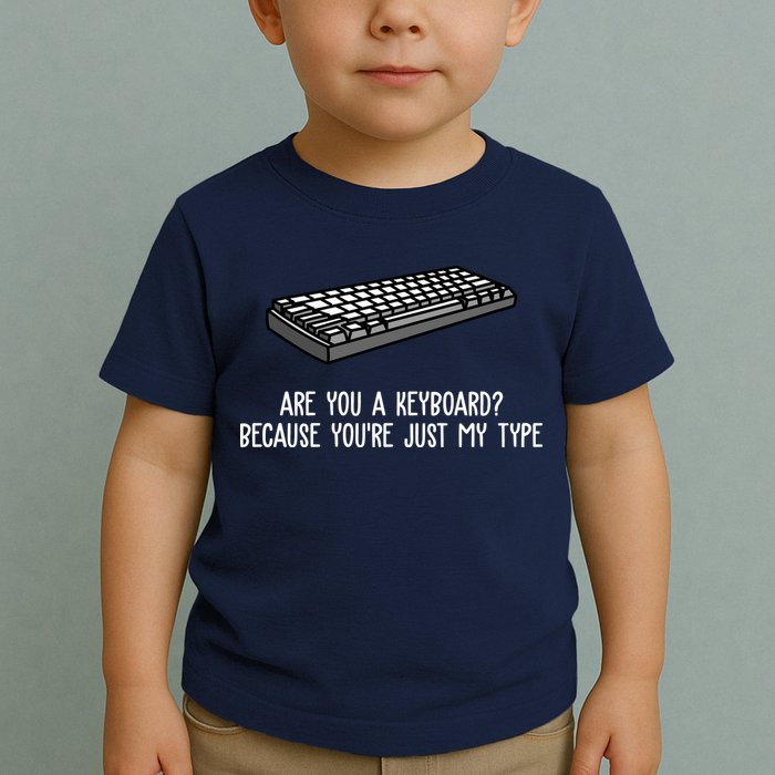 Are You A Keyboard Because You're Just My Type Funny Toddler T-Shirt