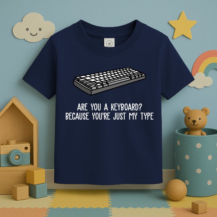 Are You A Keyboard Because You're Just My Type Funny Toddler T-Shirt