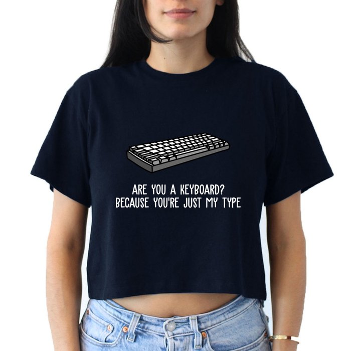 Are You A Keyboard Because You're Just My Type Funny Crop Top