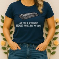 Are You A Keyboard Because You're Just My Type Funny Womens T-Shirt