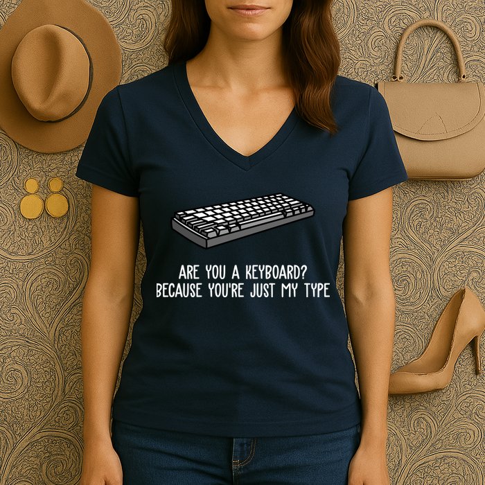 Are You A Keyboard Because You're Just My Type Funny Women's V-Neck T-Shirt