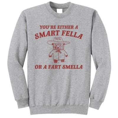 Are You A Smart Fella Or Fart Smella Tall Sweatshirt