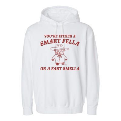 Are You A Smart Fella Or Fart Smella Garment-Dyed Fleece Hoodie
