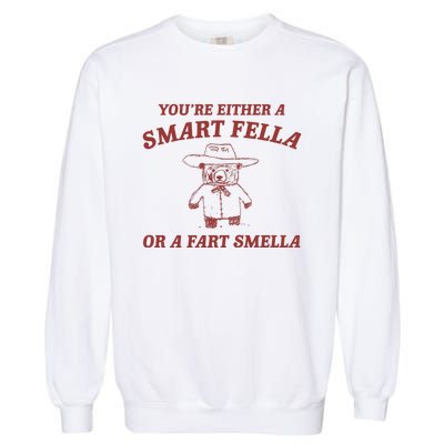 Are You A Smart Fella Or Fart Smella Garment-Dyed Sweatshirt