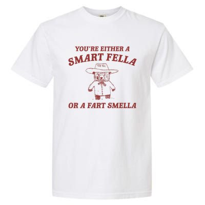 Are You A Smart Fella Or Fart Smella Garment-Dyed Heavyweight T-Shirt