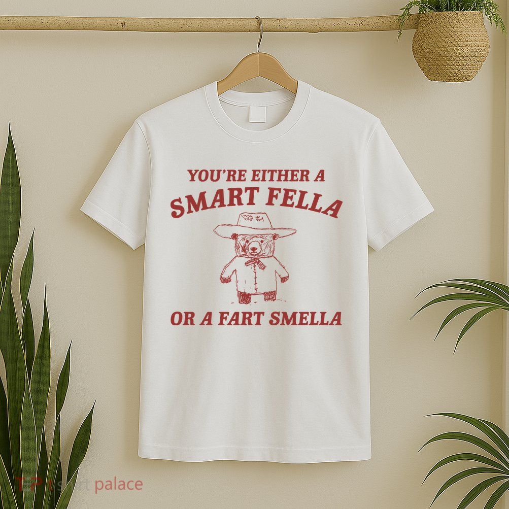 Are You A Smart Fella Or Fart Smella T-Shirt