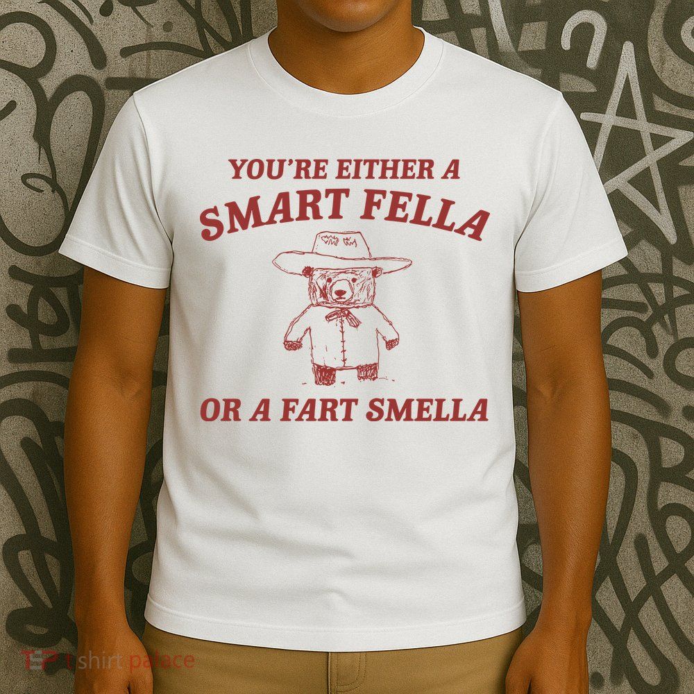 Are You A Smart Fella Or Fart Smella T-Shirt