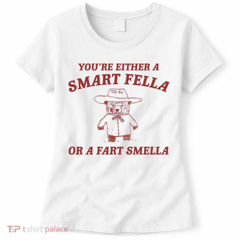 Are You A Smart Fella Or Fart Smella Womens T-Shirt