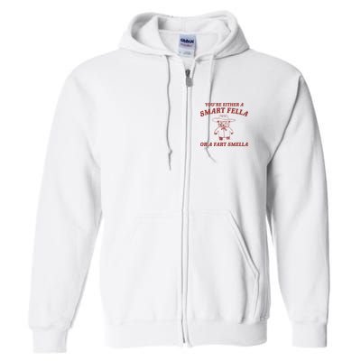 Are You A Smart Fella Or Fart Smella Full Zip Hoodie