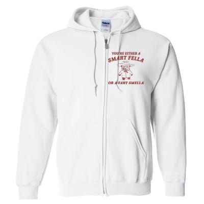 Are You A Smart Fella Or Fart Smella Full Zip Hoodie