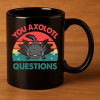 Axolotl- You Axolotl Questions Cute Axolotl Retro 11oz C Handle Ceramic Mug