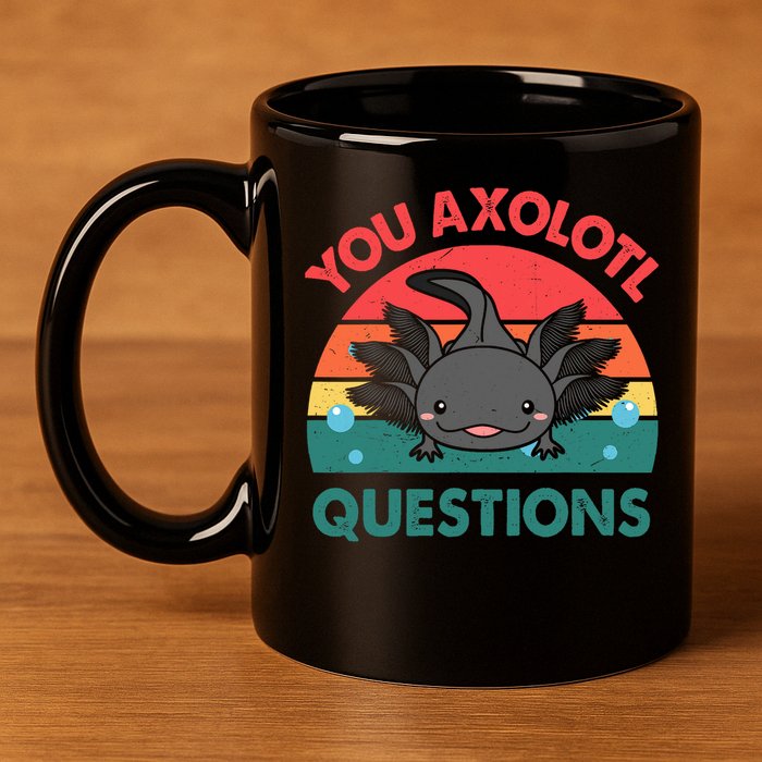 Axolotl- You Axolotl Questions Cute Axolotl Retro 11oz C Handle Ceramic Mug