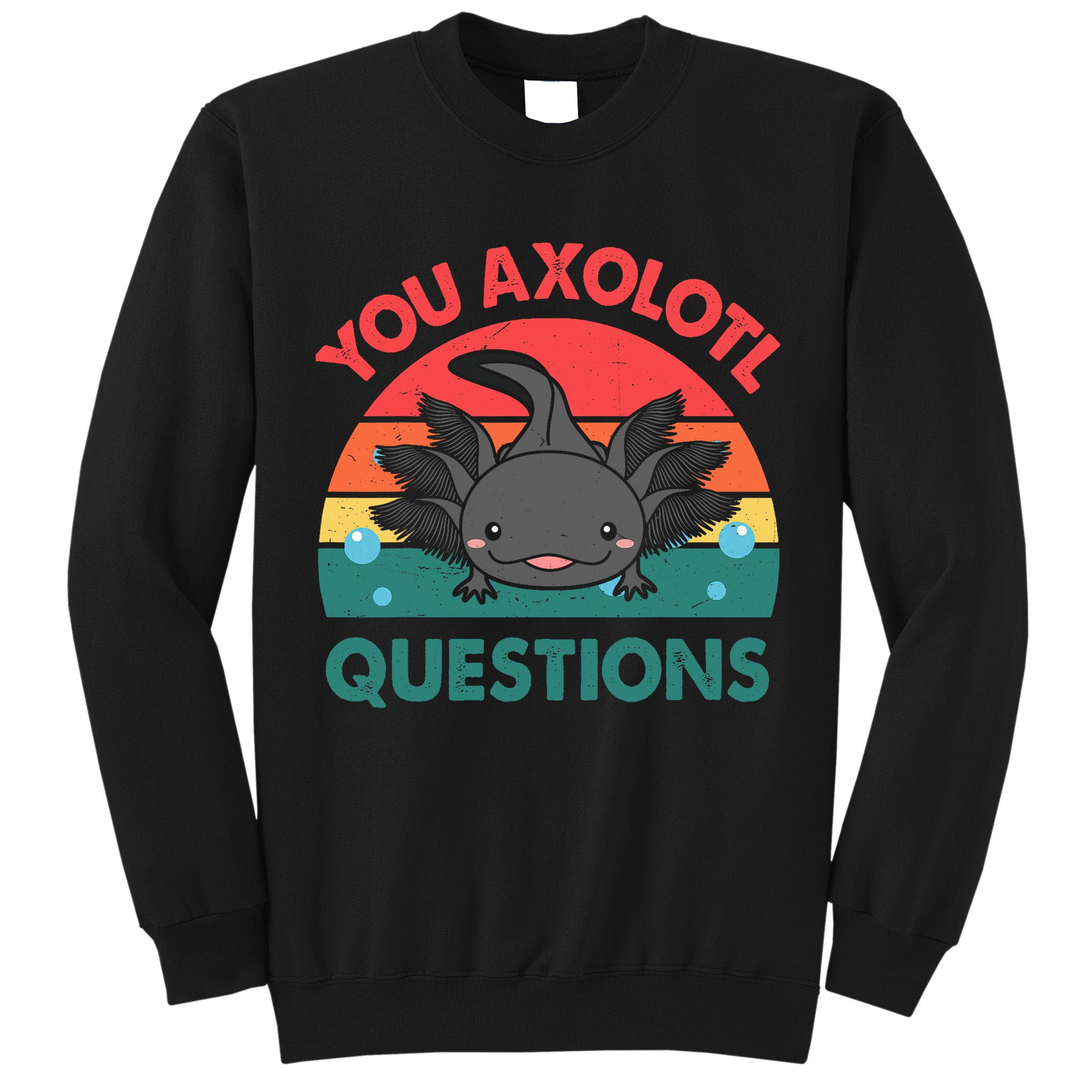 Axolotl- You Axolotl Questions Cute Axolotl Retro Tall Sweatshirt