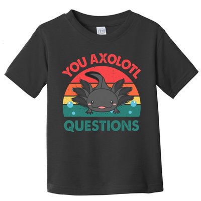 Axolotl- You Axolotl Questions Cute Axolotl Retro Toddler T-Shirt